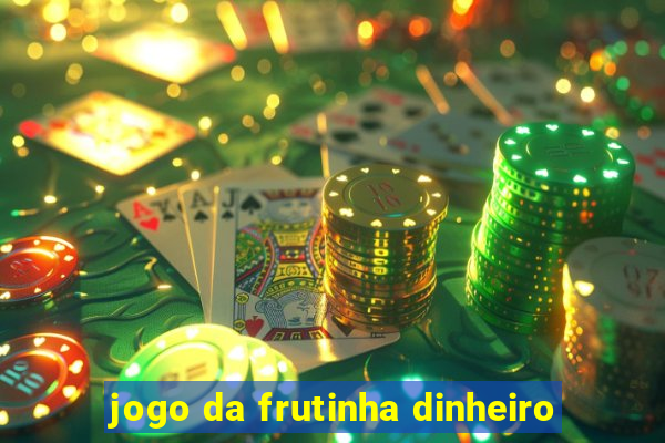 jogo da frutinha dinheiro